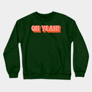 Oh Yeah - 70s Styled Retro Typographic Design Crewneck Sweatshirt